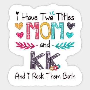 I Have Two Titles Mom And Kk And I Rock Them Both Wildflower Happy Mother's Day Sticker